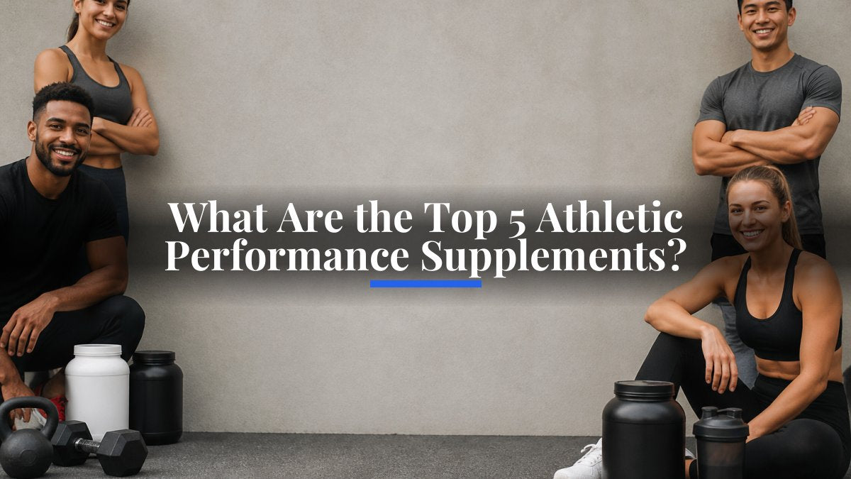 What Are the Top 5 Athletic Performance Supplements?